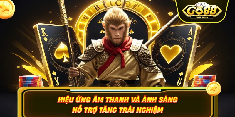 Hiệu ứng âm thanh và ánh sáng hỗ trợ tăng trải nghiệm 