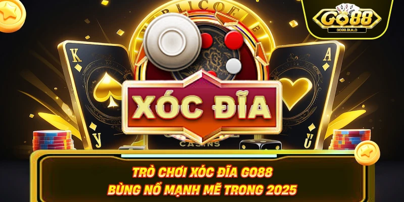 Trò chơi xóc đĩa Go88 bùng nổ mạnh mẽ trong 2025